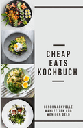 Cheap Eats Kochbuch: Geschmackvolle Mahlzeiten f?r weniger Geld