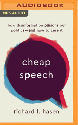 Cheap Speech: How Disinformation Poisons Our Politics - And How to Cure It - Hasen, Richard L, and Fannon, Tim (Read by)