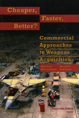 Cheaper, Faster, Better: Commerical Approaches to Weapons Acquisiton - Lorell, Mark A