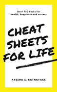 Cheat Sheets for Life: Over 750 Hacks for Health, Happiness and Success