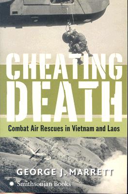 Cheating Death: Combat Air Rescues in Vietnam and Laos - Marrett, George J