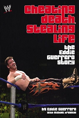 Cheating Death, Stealing Life: The Eddie Guerrero Story - Guerrero, Eddie, and Krugman, Michael