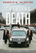 Cheating Death: Three-Time Presidential Secret Service Agent Lives to Tell You How