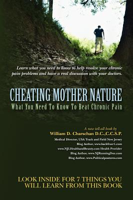 Cheating Mother Nature: What You Need To Know To Beat Chronic Pain - Daniels, Mark (Editor), and Charschan D C, C C S P William D