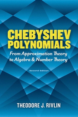 Chebyshev Polynomials: From Approximation Theory to Algebra and Number Theory: Second Edition - Rivlin, Theodore J