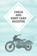 Check And Debit Card Register: Credit And Debit Card Ledger, Record and Tracker Log Book, Personal Checking Account Balance Register, 120 Pages