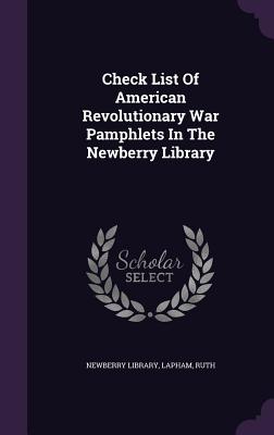 Check List Of American Revolutionary War Pamphlets In The Newberry Library - Library, Newberry, and Ruth, Lapham