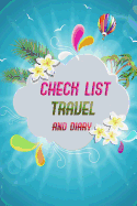 Check List Travel and Diary: Essential Things to Bring Checking List of Everything about Your Journey and Also Notebook for Your Trip Size 6*9 Inches