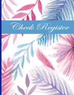 Check Register: Checkbook Register Checking Account for Personal or Business Checks and Debit Card Transactions with Floral Cover