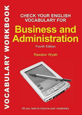 Check Your English Vocabulary for Business and Administration: All you need to improve your vocabulary - Wyatt, Rawdon