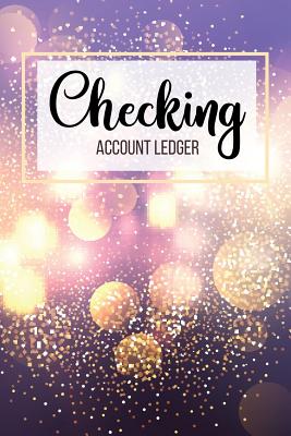 Checking Account Ledger: 6 Column Payment Record, Record and Tracker Log Book, Personal Checking Account Balance Register, Checking Account Transaction Register - Cindy Tolgo