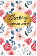 Checking Account Ledger: Checkbook Ledger, 6 Column Payment Record, Book Keeping, Tracker Log Book, Personal Checking Account Balance Register, Checking Account Transaction Register, Record and Tracker Log Book, Cute Floral Check Register.