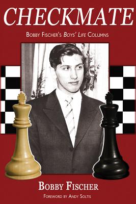 Checkmate: Bobby Fischer's Boys' Life Columns - Fischer, Bobby, and Soltis, Andy (Foreword by)