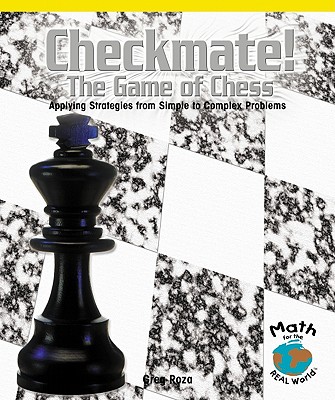 Checkmate! the Game of Chess: Applying Strategies from Simple to Complex Problems - Roza, Greg
