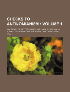 Checks to Antinomianism (Volume 1); In a Series of Letters to REV. Mr. Shirley and Mr. Hill