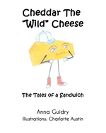 Cheddar The "Wild" Cheese: The Tales of a Sandwich