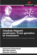 Chediak-Higashi syndrome: From genetics to treatment