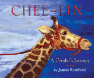 Chee-Lin: A Giraffe's Journey - Rumford, James