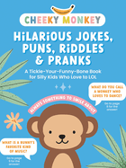 Cheeky Monkey - Hilarious Jokes, Puns, Riddles & Pranks: A Tickle-Your-Funny-Bone Book for Silly Kids Who Love to Lol