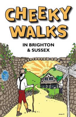 Cheeky Walks in Brighton & Sussex - Bramwell, David, and Bick, Tim, and Ashton, John