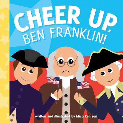 Cheer Up, Ben Franklin! - Kenison, Misti