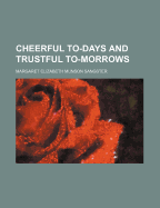 Cheerful To-Days and Trustful To-Morrows