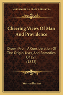 Cheering Views of Man and Providence: Drawn from a Consideration of the Origin, Uses, and Remedies of Evil (1832)