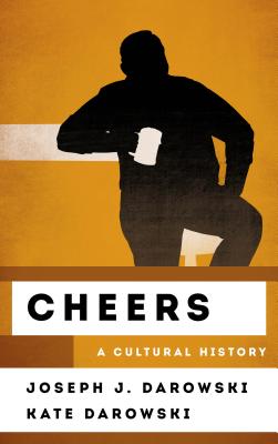 Cheers: A Cultural History - Darowski, Joseph J, and Darowski, Kate