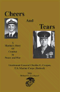 Cheers and Tears: A Marine's Story of Combat in Peace and War