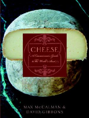 Cheese: A Connoisseur's Guide to the World's Best - McCalman, Max, and Gibbons, David