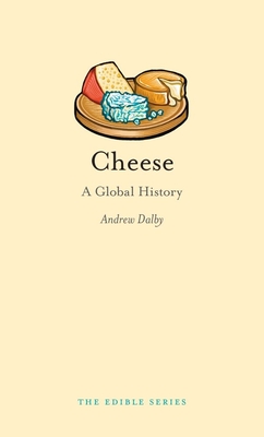 Cheese: A Global History - Dalby, Andrew, Professor