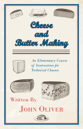 Cheese and Butter Making - An Elementary Course of Instruction for Technical Classes