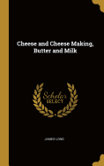 Cheese and Cheese Making, Butter and Milk