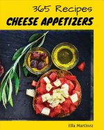 Cheese Appetizer 365: Enjoy 365 Days with Amazing Cheese Appetizer Recipes in Your Own Cheese Appetizer Cookbook! [book 1]