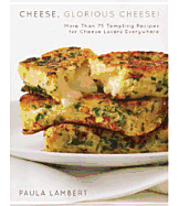 Cheese, Glorious Cheese!: More Than 75 Tempting Recipes for Cheese Lovers Everywhere - Lambert, Paula