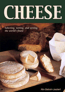 Cheese: Selecting, Tasting, and Serving the World's Finest