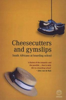 Cheesecutters and Gymslips: South Africans at boarding school - Malan, Robin