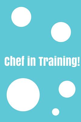 Chef In Training!: Create your own cookbook, Children's cookbook, Fill in Cookbook, 6 x 9 Inches, Contains space for over 60 recipes - Bright, Glenn