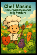Chef Masino e il meraviglioso mondo delle verdure