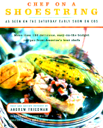 Chef on a Shoestring: More Than 120 Inexpensive Recipes for Great Meals from America's Best Known Chefs