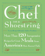 Chef on a Shoestring: More Than 120 Inexpensive Recipes for Great Meals from America's Best-Known Chefs