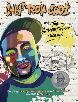 Chef Roy Choi and the Street Food Remix - Martin, Jacqueline Briggs, and Lee, June Jo