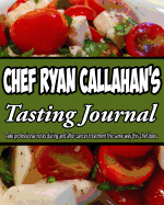 Chef Ryan Callahan's Tasting Journal: Take Professional Notes During and After Cancer Treatment the Same Way This Chef Does.