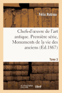 Chefs-d'Oeuvre de l'Art Antique. Premire Srie, Monuments de la Vie Des Anciens. Tome 3