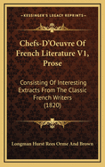 Chefs-D'Oeuvre of French Literature V1, Prose: Consisting of Interesting Extracts from the Classic French Writers (1820)