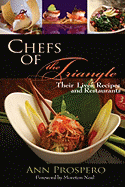 Chefs of the Triangle: Their Lives, Recipes, and Restaurants