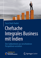 Chefsache Integrales Business Mit Indien: Den Subkontinent Aus Verschiedenen Perspektiven Verstehen