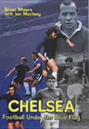 Chelsea: Football Under the Blue - Mears, Brian