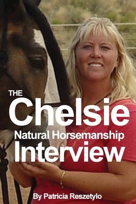 Chelsie Natural Horsemanship Interview - Reszetylo, Patricia