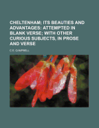 Cheltenham; Its Beauties and Advantages: Attempted in Blank Verse; With Other Curious Subjects, in Prose and Verse